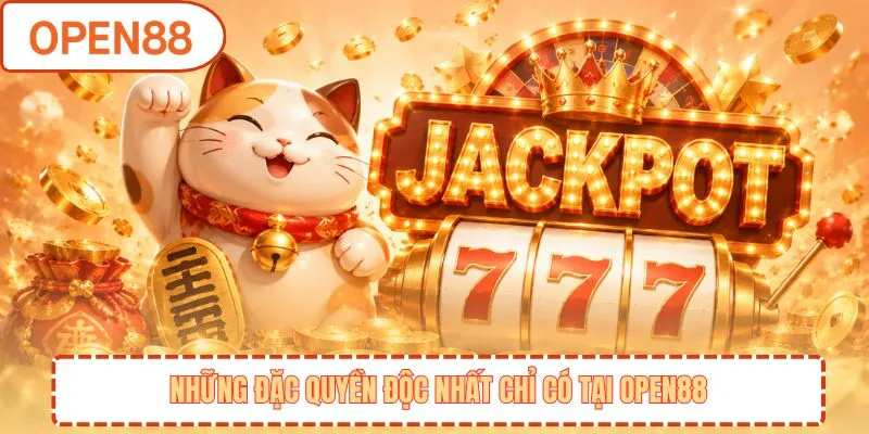 Những đặc quyền độc nhất chỉ có tại OPEN88