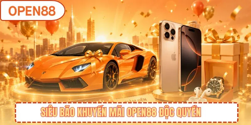 Siêu bão khuyến mãi OPEN88 độc quyền